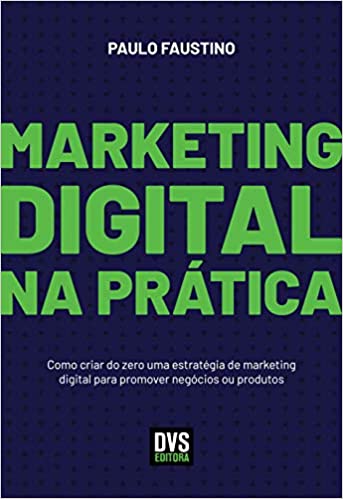 Livros de marketing: Marketing Digital na Prática: Como criar do zero uma estratégia de marketing digital para promover negócios ou produtos